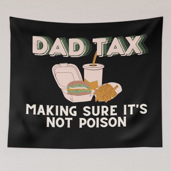 Item preview, Dad Tax Making sure It's Not Poison designed and sold by CyberArtistOne.