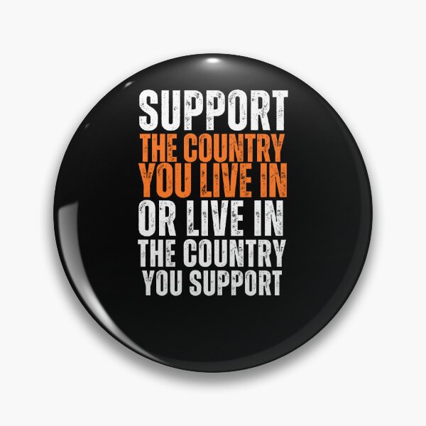 Item preview, Support The Country You Live In Or Live In The Country You Support  designed and sold by CyberArtistOne.