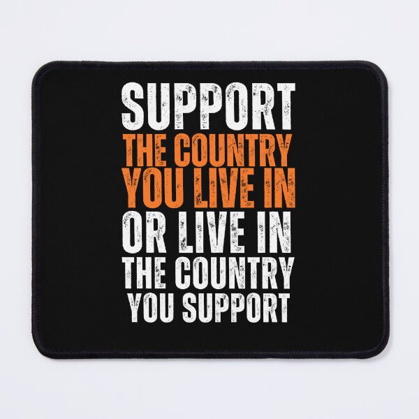 Item preview, Support The Country You Live In Or Live In The Country You Support designed and sold by CyberArtistOne.