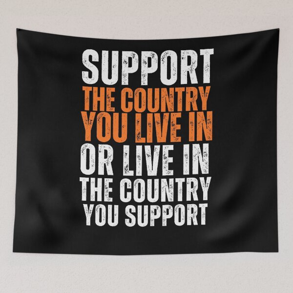 Item preview, Support The Country You Live In Or Live In The Country You Support  designed and sold by CyberArtistOne.