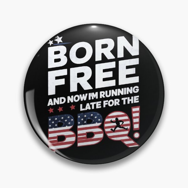 Item preview, Born Free And Now I'm Late For The BBQ, Independence Day, United States designed and sold by decorwonders.