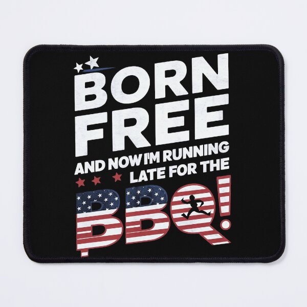 Item preview, Born Free And Now I'm Late For The BBQ, Independence Day, United States designed and sold by decorwonders.