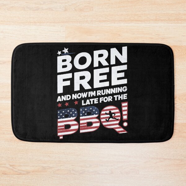 Item preview, Born Free And Now I'm Late For The BBQ, Independence Day, United States designed and sold by decorwonders.