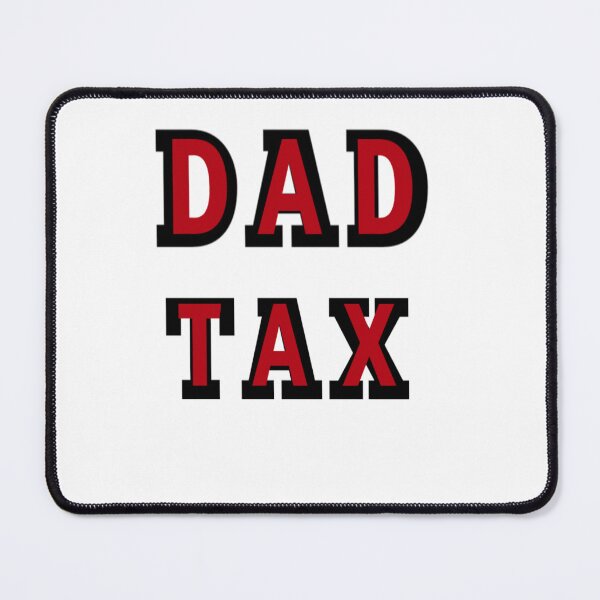 Item preview, dad tax  designed and sold by MKshoper.