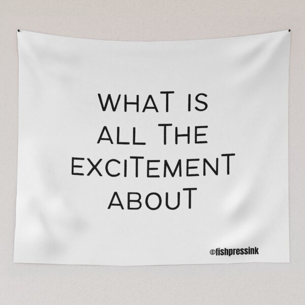 Item preview, what-is-all-the-excitement-about text v2 white background designed and sold by fishpressink.