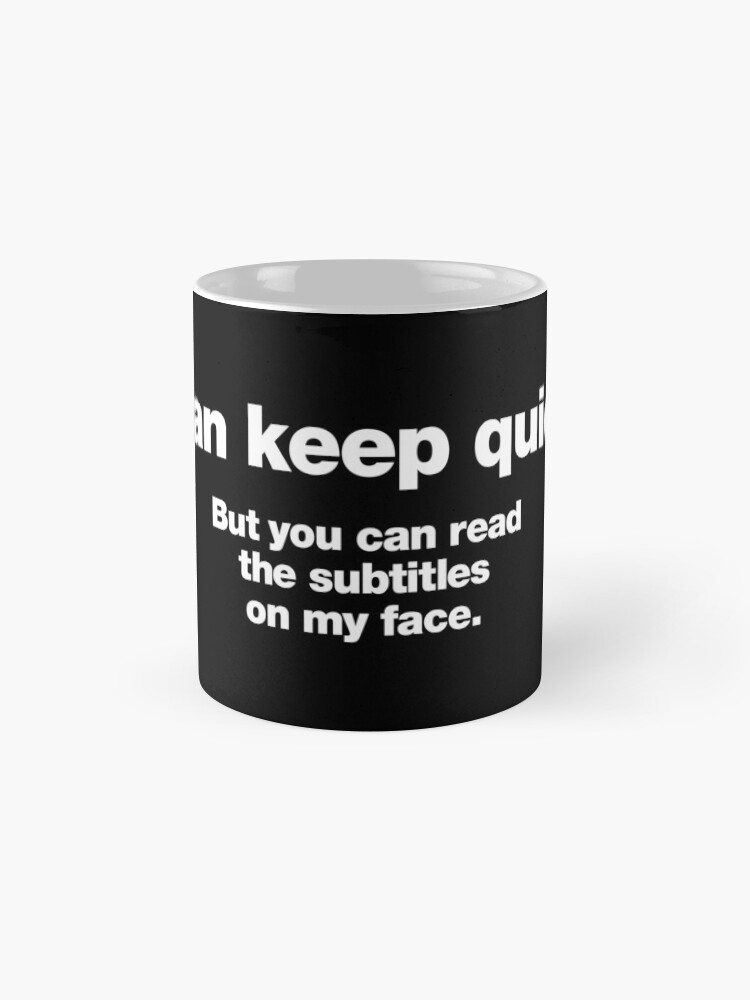 Thumbnail 4 of 6, Coffee Mug, I can keep quiet. But you can read the subtitles on my face. designed and sold by chestify.