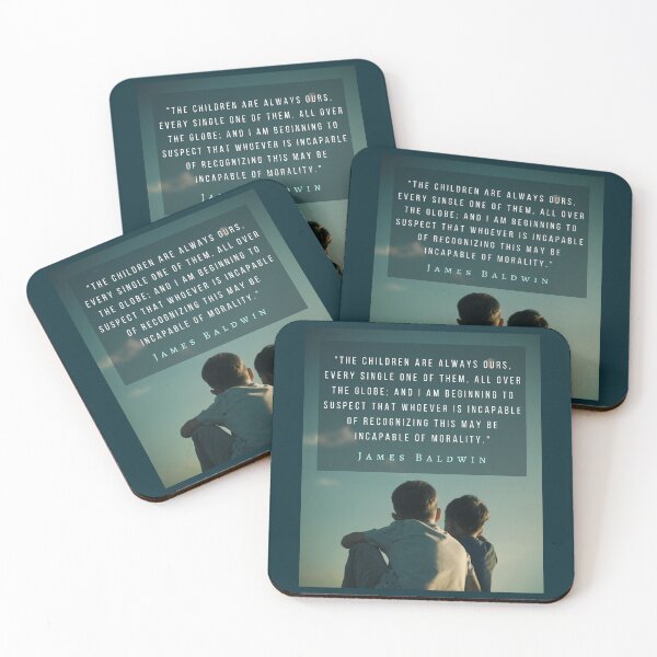 Item preview, Copy of James Baldwin quote: The children are always ours, every single one of them, all over the globe; designed and sold by artbleed.
