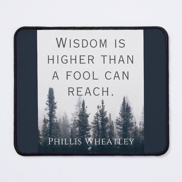 Item preview, Phillis Wheatley quote:  Wisdom is higher than a fool can reach. designed and sold by artbleed.