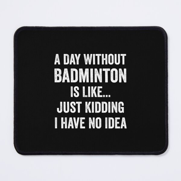 Item preview, A Day Without Badminton Is Like Badminton Lover designed and sold by RareBunny.