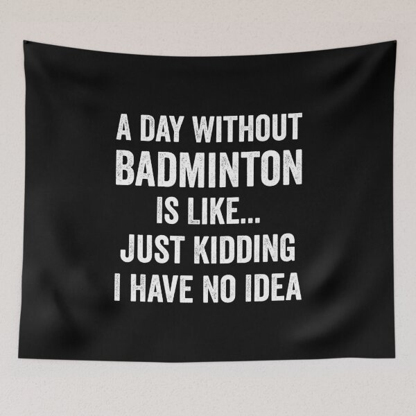 Item preview, A Day Without Badminton Is Like Badminton Lover designed and sold by RareBunny.