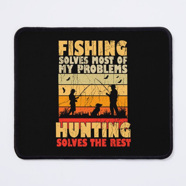 Item preview, Fishing Solves Most Of My Problems Hunting Solves The Rest designed and sold by Stick-Artistry.