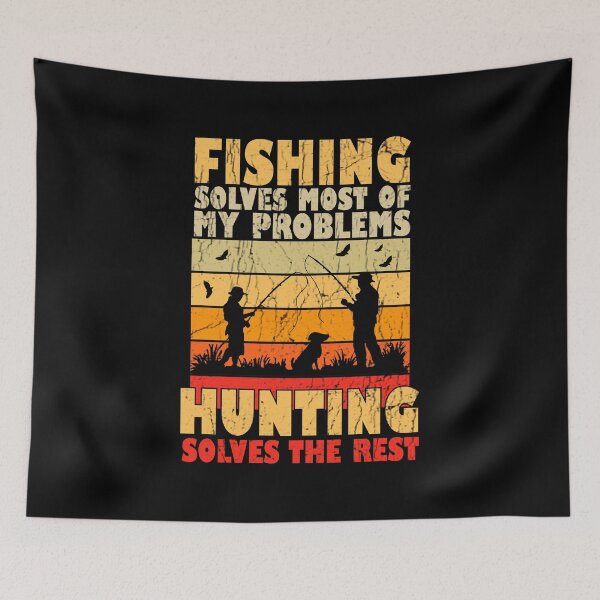 Item preview, Fishing Solves Most Of My Problems Hunting Solves The Rest designed and sold by Stick-Artistry.
