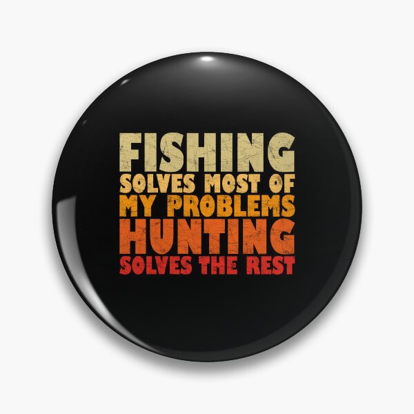 Item preview, Fishing Solves Most Of My Problems Hunting Solves The Rest designed and sold by Stick-Artistry.