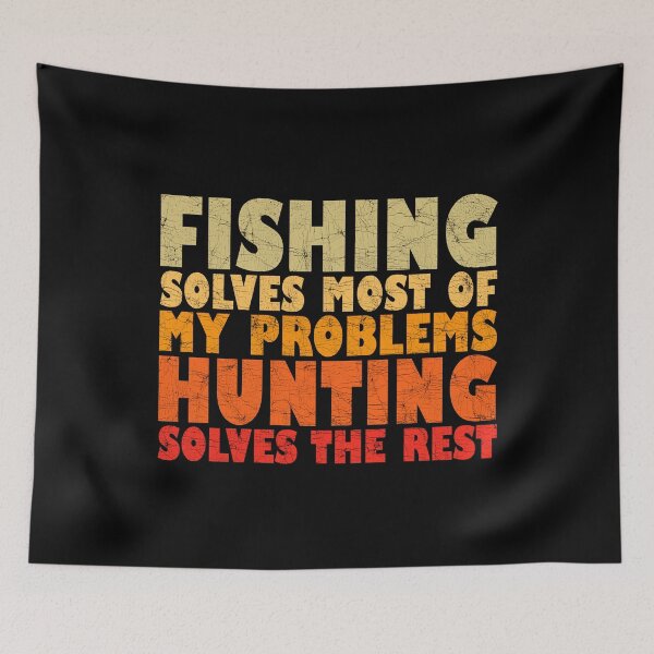 Item preview, Fishing Solves Most Of My Problems Hunting Solves The Rest designed and sold by Stick-Artistry.