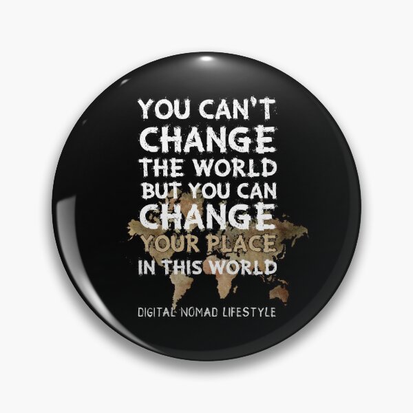 Item preview, DIGITAL NOMAD LIFESTYLE You Can't Change The World But You Can Change Your Place In This World designed and sold by NoMoreColor.