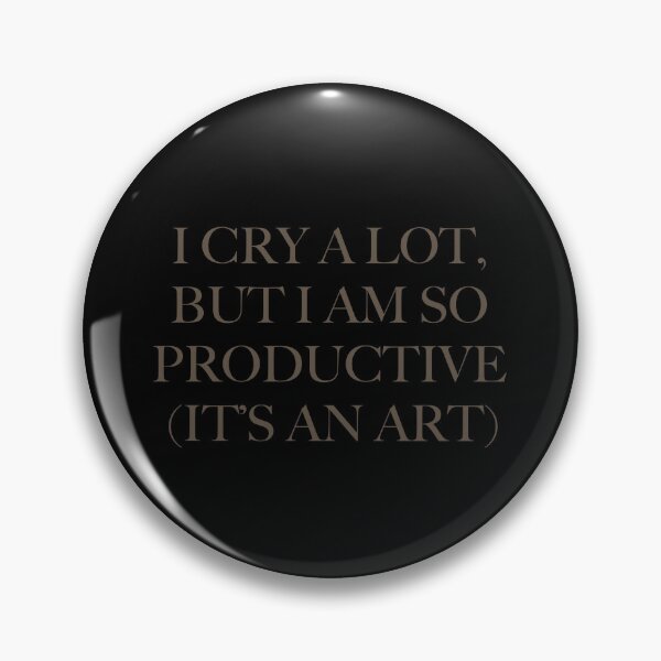 Item preview, I CRY A LOT BUT I AM SO PRODUCTIVE (IT'S AN ART) designed and sold by starkle.