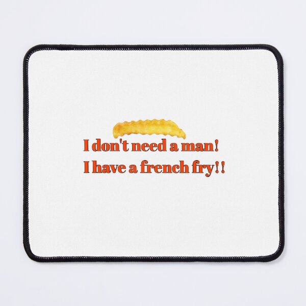 Item preview, I don't need a man French Fry designed and sold by WhitleyAD.