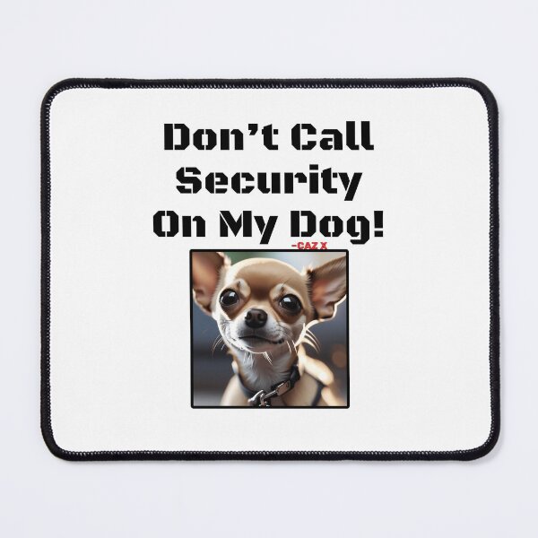 Item preview, CAZ X- "Don't Call Security On My Dog: Chihuahua" designed and sold by CazXMerch.
