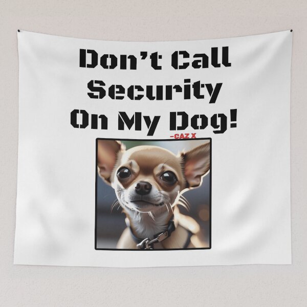 Item preview, CAZ X- "Don't Call Security On My Dog: Chihuahua" designed and sold by CazXMerch.