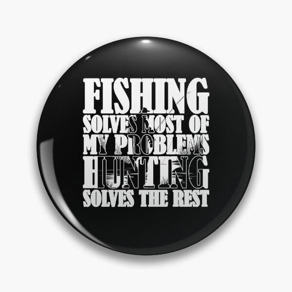 Item preview, Fishing Solves Most Of My Problems Hunting Solves The Rest designed and sold by Stick-Artistry.