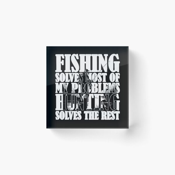 Item preview, Fishing Solves Most Of My Problems Hunting Solves The Rest designed and sold by Stick-Artistry.