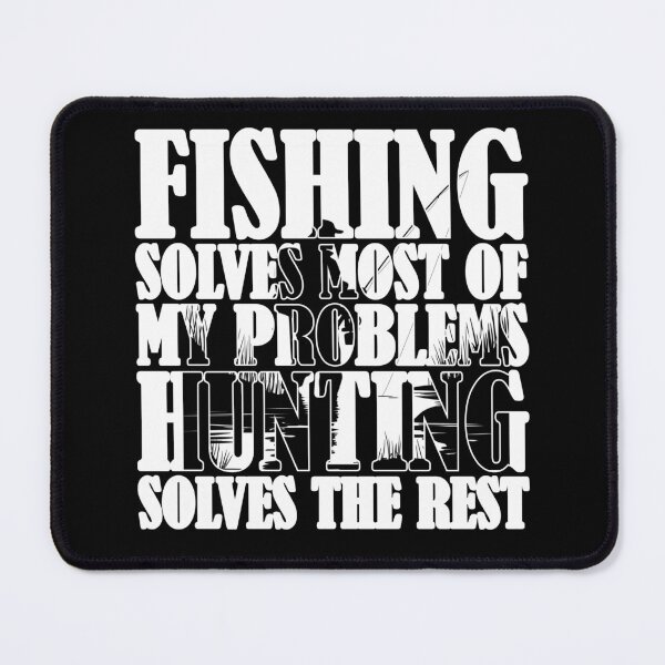 Item preview, Fishing Solves Most Of My Problems Hunting Solves The Rest designed and sold by Stick-Artistry.