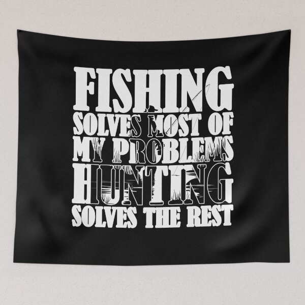 Item preview, Fishing Solves Most Of My Problems Hunting Solves The Rest designed and sold by Stick-Artistry.