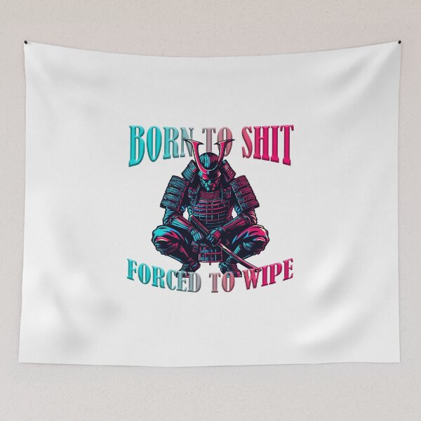 Item preview, Born to Shit Forced to Wipe Samurai designed and sold by InfiniTeesUSA.