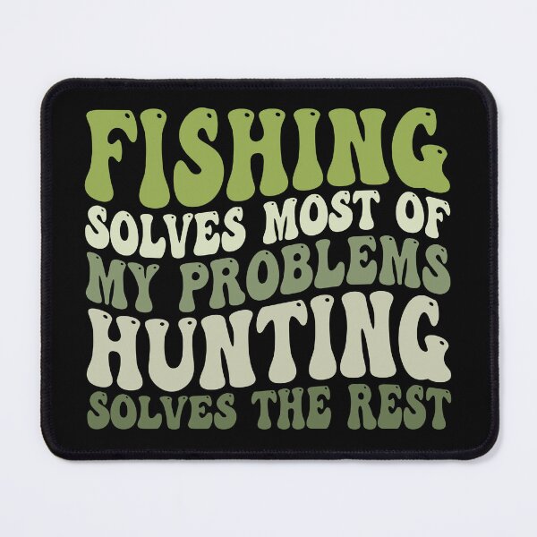 Item preview, Fishing Solves Most Of My Problems Hunting Solves The Rest designed and sold by Stick-Artistry.