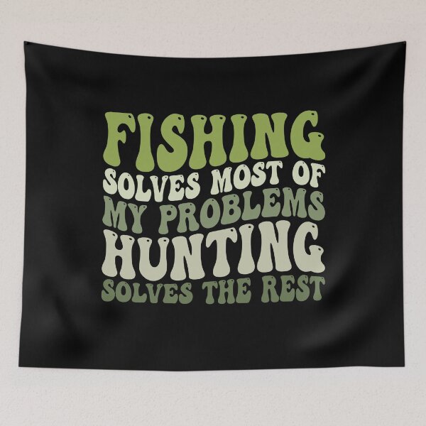 Item preview, Fishing Solves Most Of My Problems Hunting Solves The Rest designed and sold by Stick-Artistry.