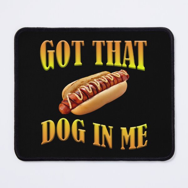 Item preview, Got That Dog in ME Hotdog designed and sold by InfiniTeesUSA.