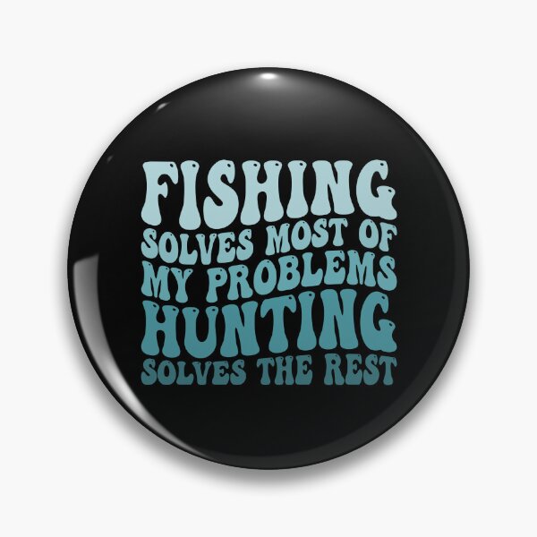 Item preview, Fishing Solves Most Of My Problems Hunting Solves The Rest designed and sold by Stick-Artistry.
