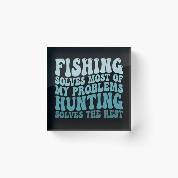 Item preview, Fishing Solves Most Of My Problems Hunting Solves The Rest designed and sold by Stick-Artistry.