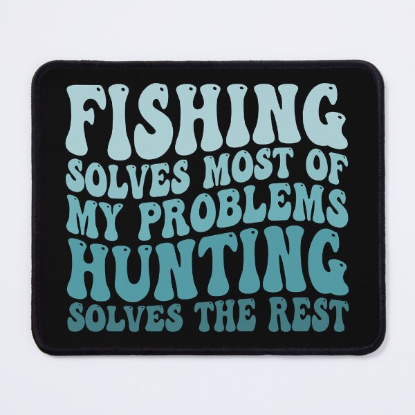 Item preview, Fishing Solves Most Of My Problems Hunting Solves The Rest designed and sold by Stick-Artistry.