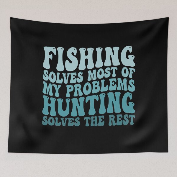 Item preview, Fishing Solves Most Of My Problems Hunting Solves The Rest designed and sold by Stick-Artistry.
