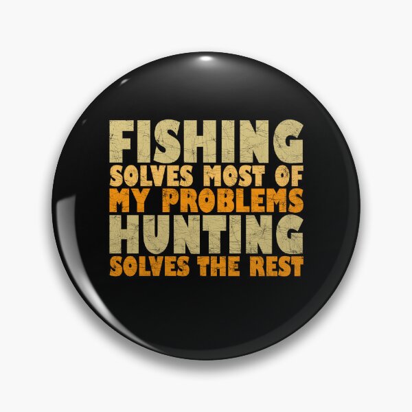 Item preview, Fishing Solves Most Of My Problems Hunting Solves The Rest designed and sold by Stick-Artistry.