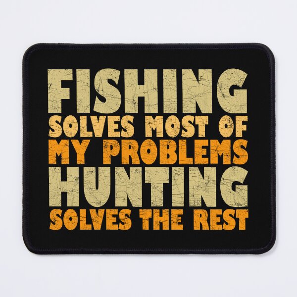 Item preview, Fishing Solves Most Of My Problems Hunting Solves The Rest designed and sold by Stick-Artistry.