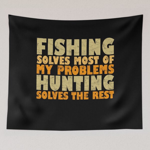 Item preview, Fishing Solves Most Of My Problems Hunting Solves The Rest designed and sold by Stick-Artistry.