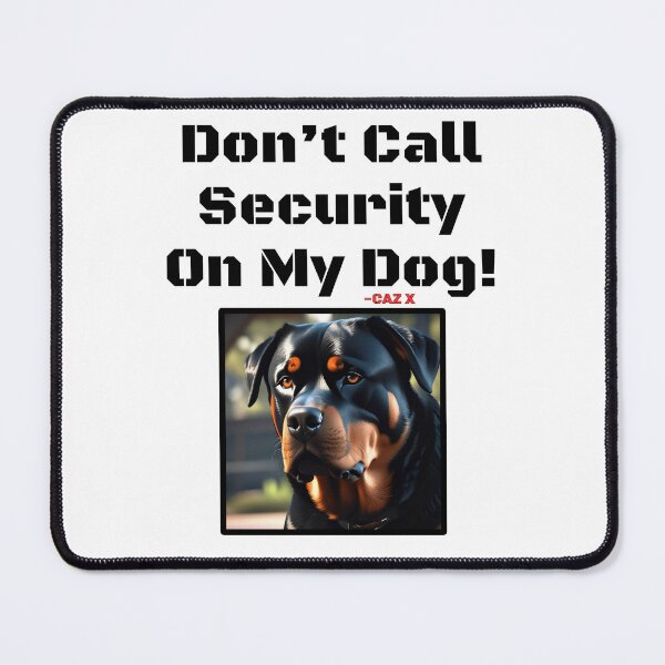 Item preview, CAZ X- "Don't Call Security On My Dog: Rottweiler" designed and sold by CazXMerch.