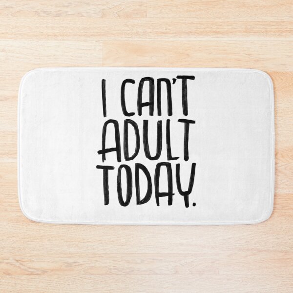 Item preview, I can't adult today designed and sold by badlydrawnbabe.