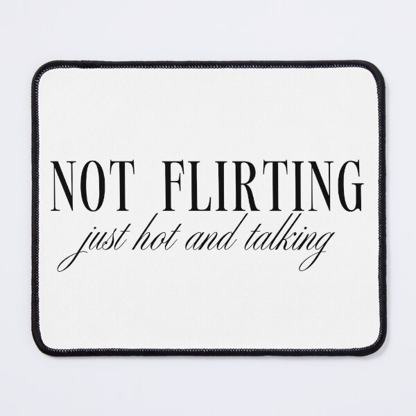 Item preview, Not Flirting Just hot and Talking designed and sold by annekeboer.