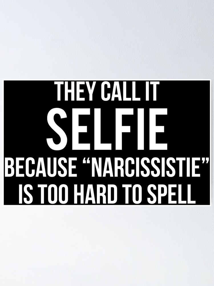 Poster T Shirt Drole De Citation De Narcissique De Selfie Par Zcecmza Redbubble