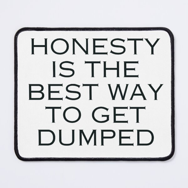 Item preview, Honesty is the best way to get dumped designed and sold by DudzDesignz.