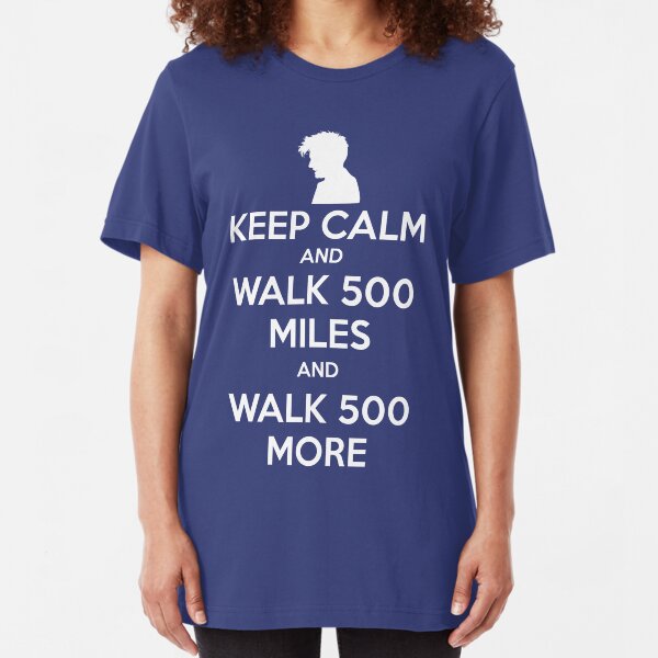 Keep Calm and Walk 500 Miles Slim Fit T-Shirt