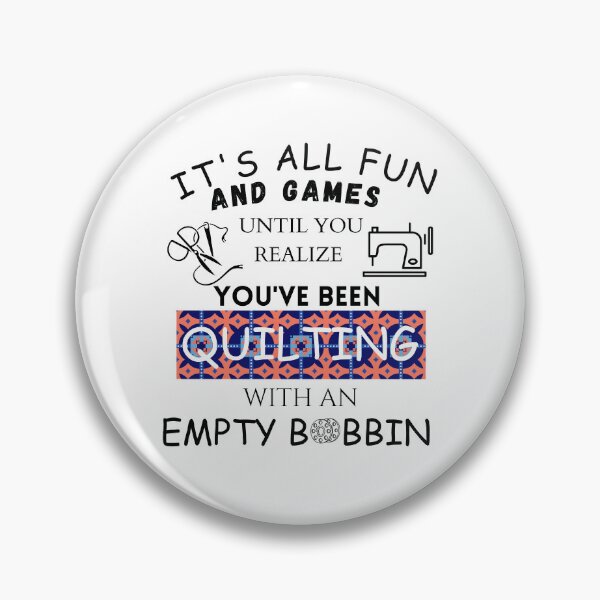 Item preview, I t's All Fun and Games Until You Realize You've Been Quilting with an Empty Bobbin - Funny Quilting  designed and sold by Wiss2Arts.