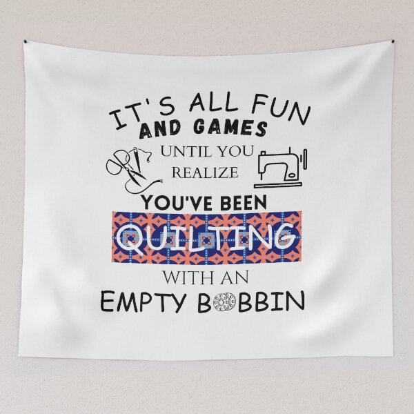 Item preview, I t's All Fun and Games Until You Realize You've Been Quilting with an Empty Bobbin - Funny Quilting  designed and sold by Wiss2Arts.