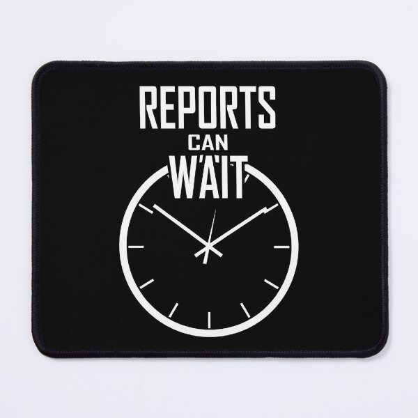 Item preview, Reports Can Wait Time Management designed and sold by FWLKIT.