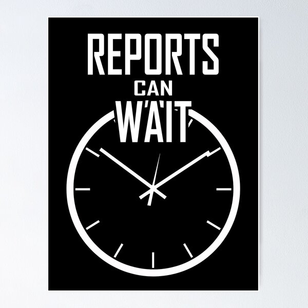 Reports Can Wait Time Management Poster