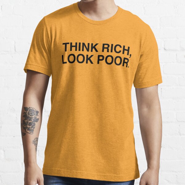 Think Rich Look Poor T Shirt By Tokyo Logo Shop Redbubble