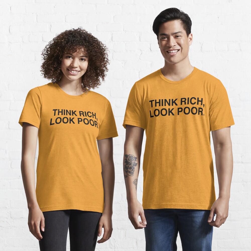 Think Rich Look Poor T Shirt By Tokyo Logo Shop Redbubble